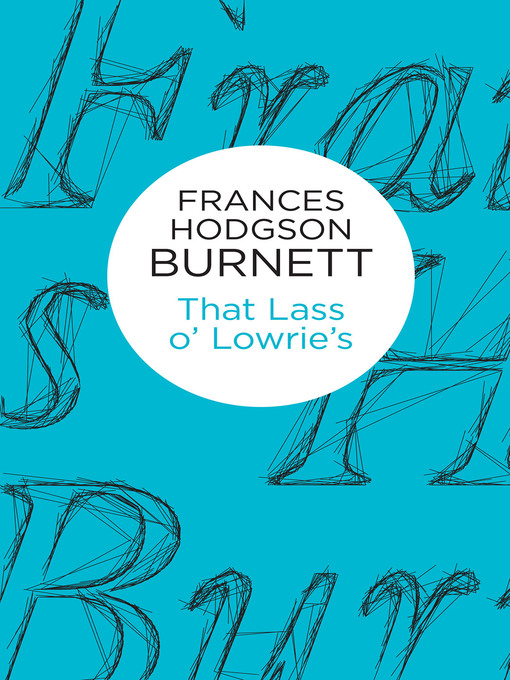 Title details for That Lass o' Lowrie's by Frances Hodgson Burnett - Available